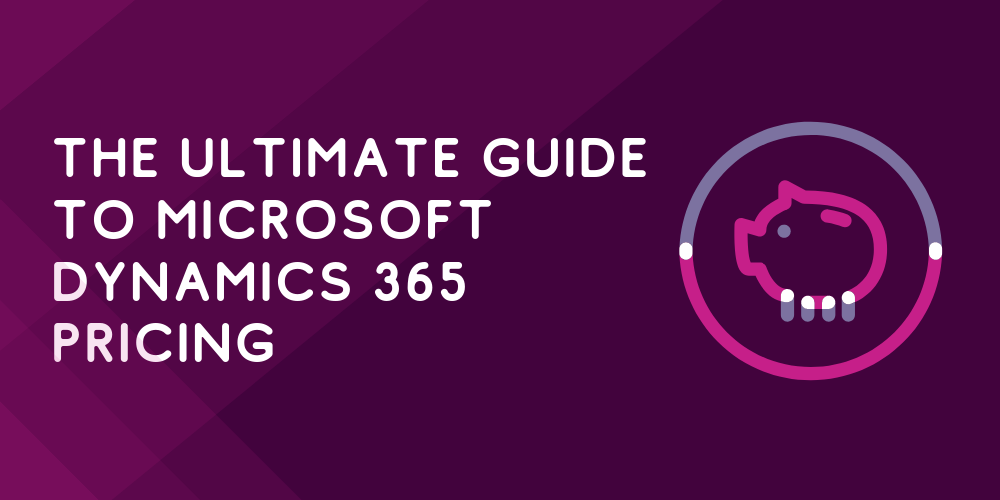 The ultimate guide to Microsoft Dynamics 365 pricing (2022)
