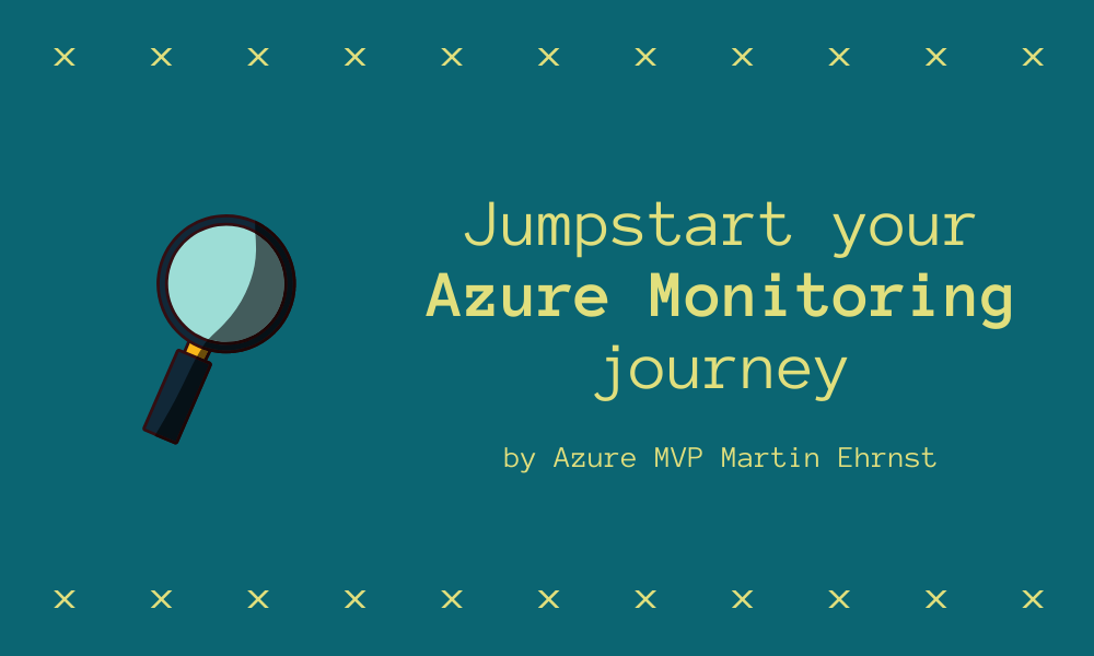 Jumpstart your Azure Monitoring journey Martin Ehrnst