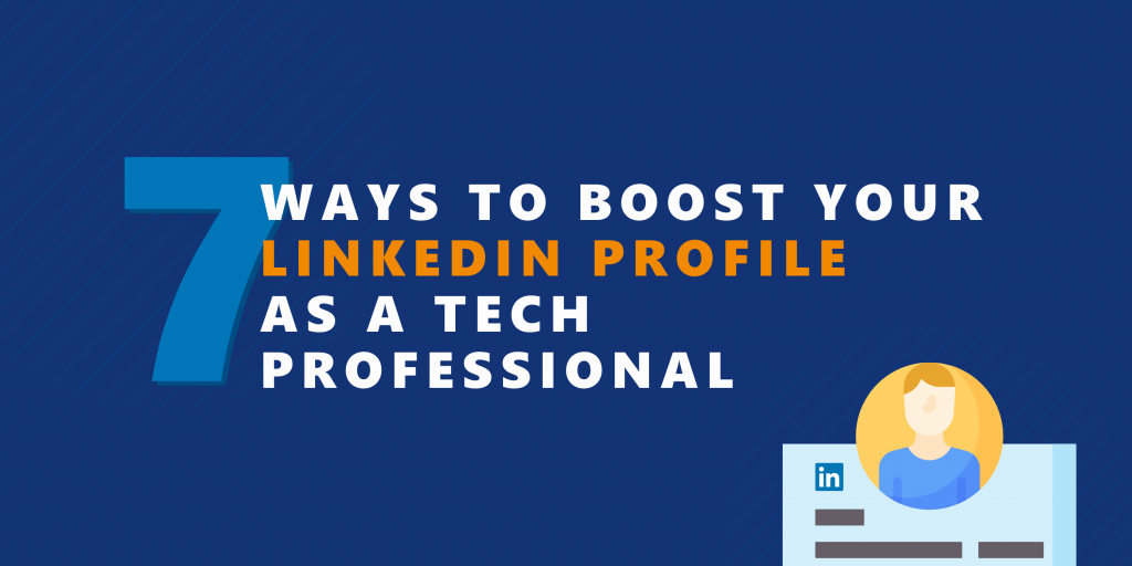 7 Ways to boost your LinkedIn profile as a tech professional